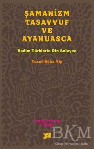 Şamanizm, Tasavvuf ve Ayahuasca - Altıkırkbeş Yayınları