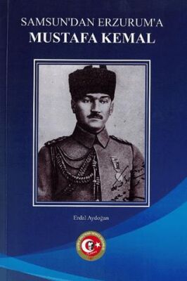 Samsun`dan Erzurum`a Mustafa Kemal - 1