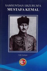 Samsun`dan Erzurum`a Mustafa Kemal - Atatürk Araştırma Merkezi