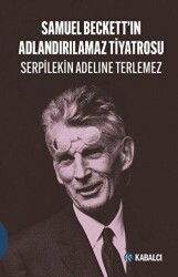 Samuel Beckett’in Adlandırılamaz Tiyatrosu - Kabalcı Yayınevi - Doruk Yayınları