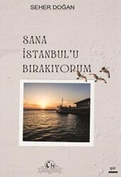 Sana İstanbul`u Bırakıyorum - Cağaloğlu Yayınevi