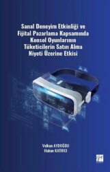 Sanal Deneyim Etkinliği ve Fijital Pazarlama Kapsamında Konsol Oyunlarının Tüketicilerin Satın Alma - Gazi Kitabevi