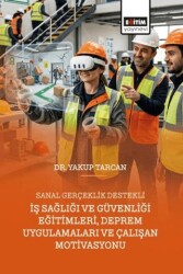 Sanal Gerçeklik Destekli İş Sağlığı ve Güvenliği Eğitimleri, Deprem Uygulamaları ve Çalışan Motivasy - Eğitim Yayınevi - Bilimsel Eserler