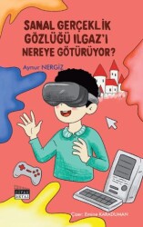 Sanal Gerçeklik Gözlüğü Ilgaz’ı Nereye Götürüyor? - Siyah Beyaz Yayınları