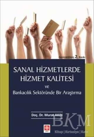 Sanal Hizmetlerde Hizmet Kalitesi ve Bankacılık Sektöründe Bir Araştırma - Ekin Basım Yayın
