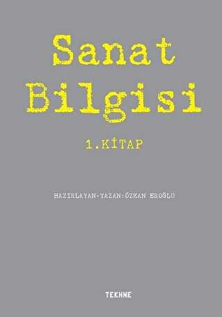 Sanat Bilgisi 1. Kitap - Tekhne Yayınları