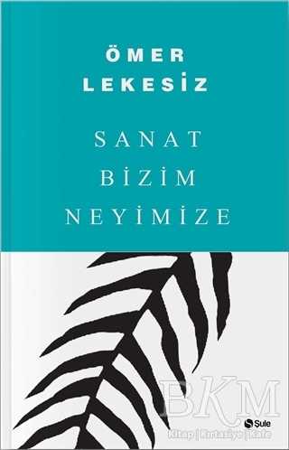 Sanat Bizim Neyimize - Şule Yayınları