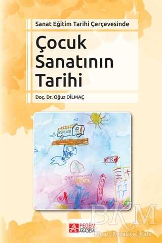 Sanat Eğitim Tarihi Çerçevesinde Çocuk Sanatının Tarihi - Pegem Akademi Yayıncılık