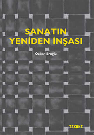 Sanatın Yeniden İnşası - Tekhne Yayınları