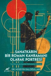 Sanatkarın Bir Roman Kahramanı Olarak Portresi - Paradigma Akademi Yayınları