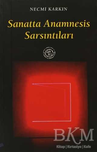 Sanatta Anamnesis Sarsıntıları - De Ki Yayınları