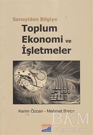 Sanayiden Bilgiye Toplum Ekonomi ve İşletmeler - Siyasal Kitabevi - Akademik Kitaplar