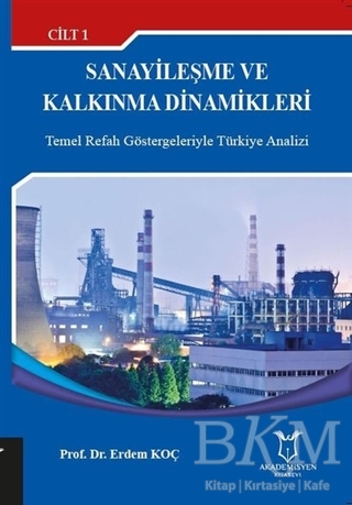 Sanayileşme ve Kalkınma Dinamikleri Cilt: 1 - Akademisyen Kitabevi