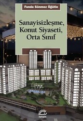 Sanayisizleşme, Konut Siyaseti, Orta Sınfı - İletişim Yayınevi