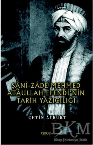 Şani-Zade Mehmed Ataullah Efendi’nin Tarih Yazıcılığı - 1