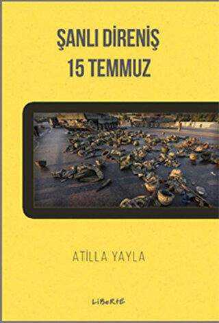 Şanlı Direniş: 15 Temmuz - Liberte Yayınları