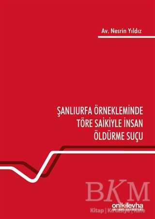 Şanlıurfa Örnekleminde Töre Saikiyle İnsan Öldürme Suçu - On İki Levha Yayınları
