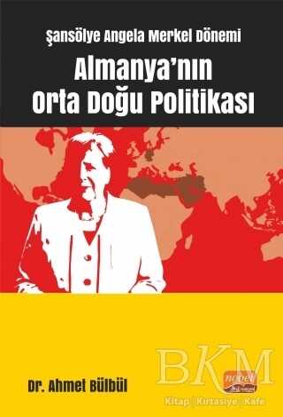 Şansölye Angela Merkel Dönemi Almanya`nın Orta Doğu Politikası - Nobel Bilimsel Eserler