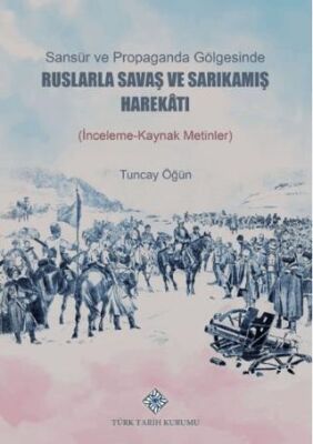 Sansür ve Propaganda Gölgesinde Ruslarla Savaş ve Sarıkamış Harekâtı İnceleme-Kaynak Metlinler - 1