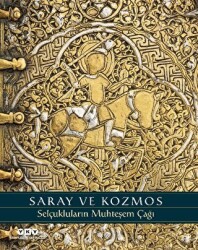 Saray ve Kozmos - Selçukluların Muhteşem Çağı - Yapı Kredi Yayınları