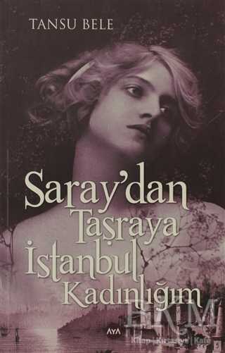 Saray`dan Taşraya İstanbul Kadınlığım - Aya Kitap