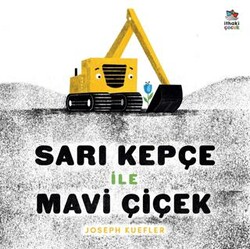 Sarı Kepçe ile Mavi Çiçek - İthaki Çocuk Yayınları