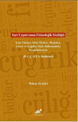 Sarı Uygurcanın Etimolojik Sözlüğü Eski Türkçe, Orta Türkçe, Moğolca, Çince ve Çağdaş Türk Dillerindeki Denklikleriyle B, C, Ç, D, F, G Maddeleri - Paradigma Akademi Yayınları