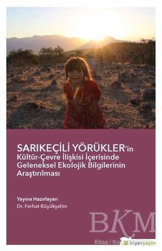Sarıkeçili Yörükler’in Kültür-Çevre İlişkisi İçerisinde Geleneksel Ekolojik Bilgilerinin Araştırılması - Hiperlink Yayınları