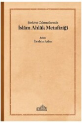 S¸arkiyat C¸alıs¸malarında I·slam Ahlak Metafizigˆi - Endülüs Yayınları