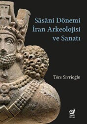 Sasaniler Dönemi İran Arkeolojisi ve Sanatı - Sakin Kitap