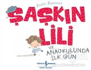 Şaşkın Lili ve Anaokulunda İlk Gün - İş Bankası Kültür Yayınları