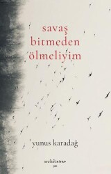 Savaş Bitmeden Ölmeliyim - Muhit Kitap