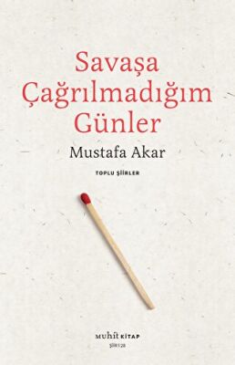 Savaşa Çağrılmadığım Günler - Toplu Şiirler - 1