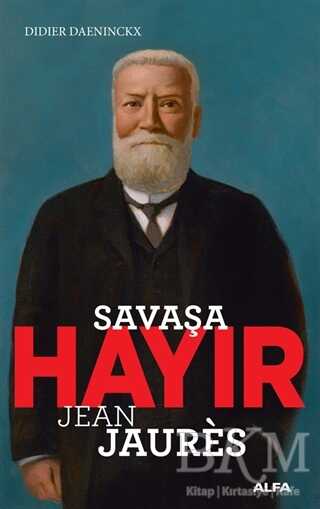 Savaşa Hayır - Jean Jaures - Alfa Yayınları