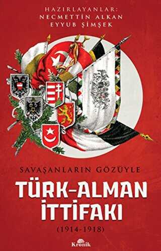Savaşanların Gözüyle Türk-Alman İttifakı 1914-1918 - Kronik Kitap