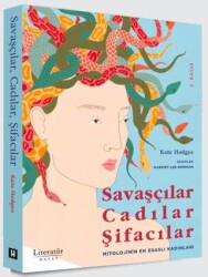Savaşçılar, Cadılar, Şifacılar Mitolojinin En Esaslı Kadınları - Literatür Hayat