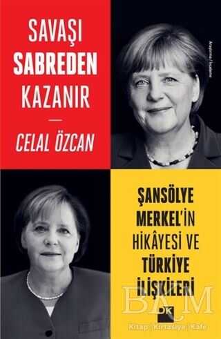 Savaşı Sabreden Kazanır: Şansölye Merkel`in Hikayesi ve Türkiye İlişkileri - Doğan Kitap