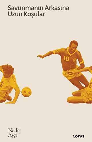 Savunmanın Arkasına Uzun Koşular - Futbol Üzerine Yazılar II - Loras Kitap