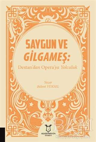 Saygun ve Gilgameş: Destan`dan Opera`ya Yolculuk - Akademisyen Kitabevi