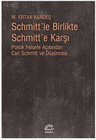 Schmitt’le Birlikte Schmitt’e Karşı - İletişim Yayınevi