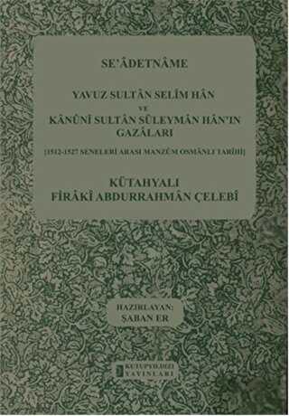 Se`adetname - Yavuz Sultan Selim Han ve Kanuni Sultan Süleyman Han`ın Gazaları