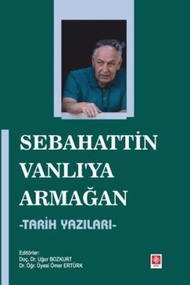 Sebahattin Vanlı`ya Armağan - Tarih Yazıları - 1