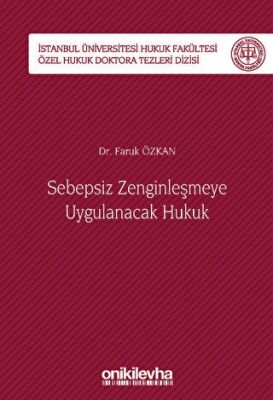 Sebepsiz Zenginleşmeye Uygulanacak Hukuk - İstanbul Üniversitesi Hukuk Fakültesi Özel Hukuk Doktora Tezleri Dizisi No: 40 - 1