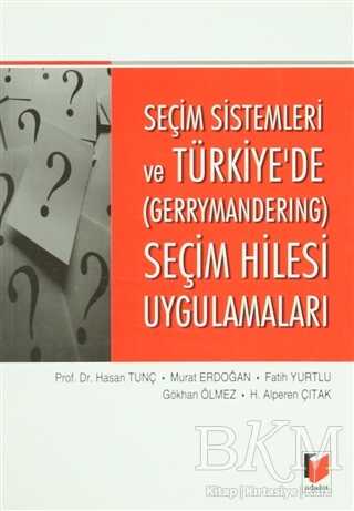 Seçim Sistemleri ve Türkiye`de Gerrymandering Seçim Hilesi Uygulamaları - Adalet Yayınevi