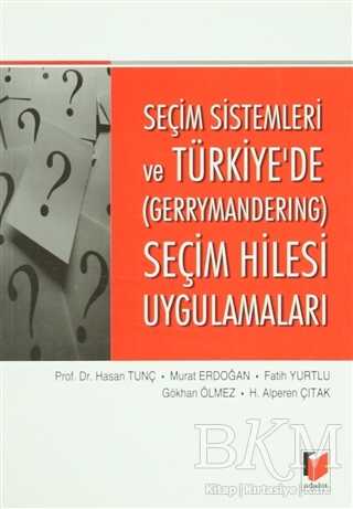 Seçim Sistemleri ve Türkiye`de Gerrymandering Seçim Hilesi Uygulamaları