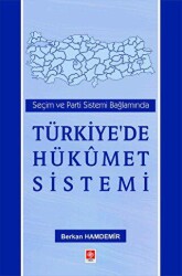Seçim ve Parti Sistemi Bağlamında Türkiye`de Hükümet Sistemi - Ekin Basım Yayın