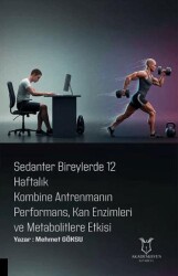 Sedanter Bireylerde 12 Haftalık Kombine Antrenmanın Performans, Kan Enzimleri ve Metabolitlere Etkis - Akademisyen Kitabevi