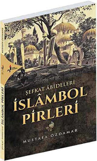 Şefkat Abideleri İslambol Pirleri - Kırk Kandil Yayınları