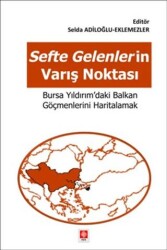 Sefte Gelenlerin Varış Noktasi Bursa Yıldırım`daki Balkan Göçmenlerini Haritalamak - Ekin Basım Yayın