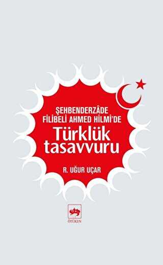 Şehbenderzade Filibeli Ahmed Hilmi’de Türklük Tasavvuru - Ötüken Neşriyat